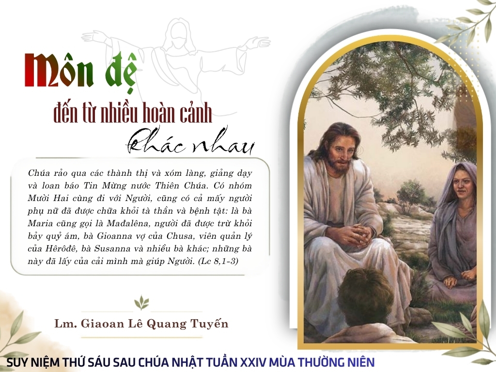 MÔN ĐỆ ĐẾN TỪ NHIỀU HOÀN CẢNH KHÁC NHAU - Suy Niệm Lời Chúa | Thứ Sáu Sau Chúa Nhật Tuần XXIV Mùa Thường niên | Lc 8, 1-3 | Lm Gioan Lê Quang Tuyến